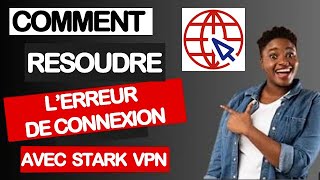 TUTO COMMENT CORRIGER LERREUR DE CONNEXION SUR STARK VPN [upl. by Eirrol175]