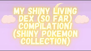 My Shiny Living Dex So Far Compilation Shiny Pokemon Collection [upl. by Sible]