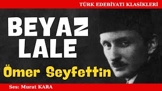 quotBeyaz Lalequot Ömer Seyfettin Hikayeleri  Sesli Kitap Dinle [upl. by Razal]