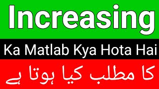 Increasing Meaning  Increasing Meaning In Urdu  Increasing Ka Matlab Kya  Increasing Ka Meaning [upl. by Onivla]