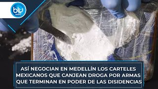 Así negocian en Medellín los carteles mexicanos que canjean droga por armas [upl. by Arahsak]