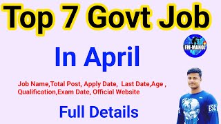 Top 7 Govt Job Vacancy in April Full Details FM Manoj [upl. by Ecylahs]