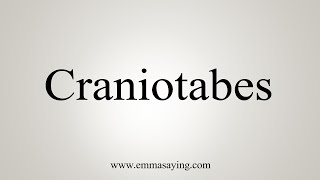 How To Say Craniotabes [upl. by Ettennahs790]