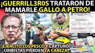 ¡GUERRILLEROS TRATARON DE MAMARLE GALLO A PETRO Y EJÉRCITO LOS CAPTURÓ URIBISTAS PIERDEN LA CABEZA [upl. by Lebar63]