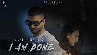 I Am Done Official Video Mani Lubana  Karan Sandhawalia  New Punjabi Song 2024 [upl. by Rahel147]