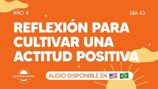 Reflexión para cultivar una actitud positiva  Día 43 Año 4  Despertando Podcast [upl. by Annwahs]