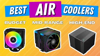 Top CPU Air Cooler Picks for Every Budget [upl. by Arrim]