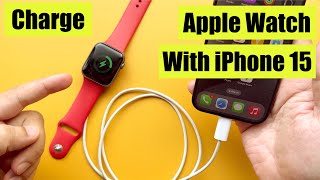 How to Charge Apple Watch With iPhone 15 2024 [upl. by Sitelc]