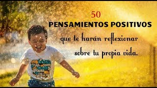 50 De los Mejores Pensamientos positivos Que Te Harán reflexionar Sobre Tu Propia Vida [upl. by Herman]