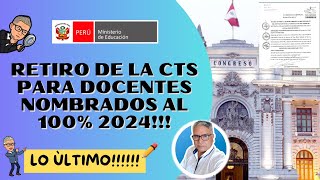 😱LO ULTIMO DEL RETIRO DEL 100 DE CTS DOCENTE PARA NOMBRADOS 2024 ✔✔ [upl. by Chrisman497]