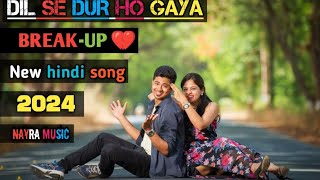 Dil se dur ho gaya  top indian songs 2024  break up songs 2024 best new hindi song 2024 song [upl. by Ahsym]