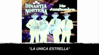 DINASTIA NORTENA  LA UNICA ESTRELLA [upl. by Philipp262]