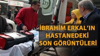 İBRAHİM ERKALIN ÖLMEDEN ÖNCEKİ SON GÖRÜNTÜLERİ [upl. by Leibman]