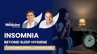 REPLAY Insomnia Beyond Sleep Hygiene with Dr Adrian Lopresti and Dr Frank Cahill [upl. by Oicafinob]