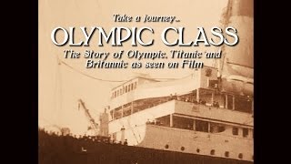 Olympic Class  The Story of Olympic Titanic and Britannic as seen on Film 19081937 [upl. by Sana892]