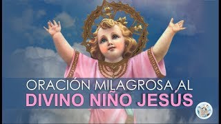 ORACIÓN MILAGROSA AL DIVINO NIÑO JESÚS PARA PETICIONES URGENTES O DESESPERADAS [upl. by Marlow]