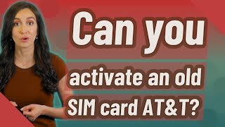 Can you activate an old SIM card ATampT [upl. by Noisla]