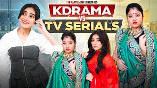 Kdrama Vs Tv Serials  Ft Tena Jaiin  The Paayal Jain [upl. by Friedlander]