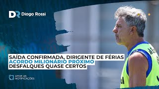 ACORDO MILIONÁRIO COM PATROCINADOR  SAÍDA NA COMISSÃO TÉCNICA DO GRÊMIO  FÉRIAS  DESFALQUES [upl. by Geer]