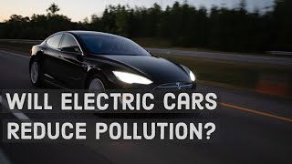 Will Electric Cars Reduce Pollution [upl. by Eboj]