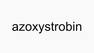 How to pronounce azoxystrobin [upl. by Irisa]