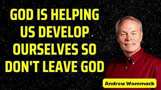 God is helping us develop ourselves so dont leave God  Andrew wommack [upl. by Irej]