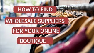 How to Find Wholesalers amp Clothing Suppliers for Boutiques [upl. by Concha622]