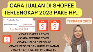 CARA JUALAN DI SHOPEE TERLENGKAP 2023  CARA MEMBUAT TOKO DI SHOPEE PAKAI HP TERBARU TERMUDAH PEMULA [upl. by Nojel765]