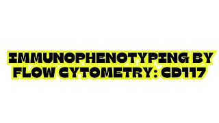 IMMUNOPHENOTYPING BY FLOW CYTOMETRY CD117 [upl. by Ruttger]