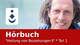 Hörbuch quotHeilung von Beziehungen Iquot  Teil 1 [upl. by Vaughan]