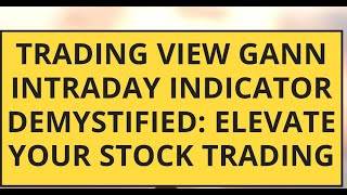 Trading View Gann Intraday Indicator Demystified Elevate Your Stock Trading [upl. by Hildagarde]