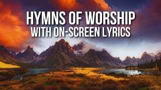 Hymns of Worship with Lyrics Hymns to Inspire Your Morning  The Best Praise and Worship Songs [upl. by Yraek]