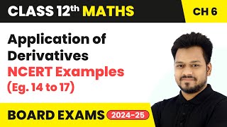 Application of Derivatives  NCERT Examples Eg 14 to 17  Class 12 Maths Chapter 6  CBSE 202425 [upl. by Aleras]