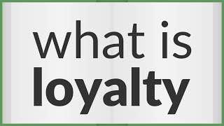 Loyalty  meaning of Loyalty [upl. by Shlomo]