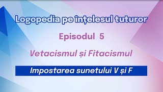 5 Învățăm să pronunțăm sunetele V și F Logopedia pe înțelesul tuturor [upl. by Notreb]