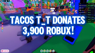 Generous Legend Tacos TT Donates 3900 Robux [upl. by Mychael]