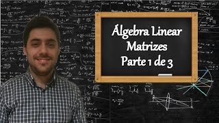 Álgebra Linear  Aula 1  Matrizes [upl. by Dicky]