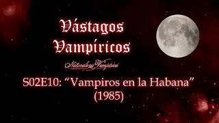 Vástagos Vampíricos S02E10  Vampiros en la Habana 1985 [upl. by Alemat]