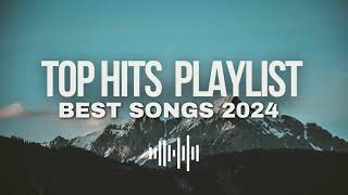 Top Hits 2024 Playlist  Trending music 2024 Best Songs 2024 To Add Your Playlist Playlist Hits [upl. by Clarice713]