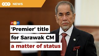 ‘Premier’ title for Sarawak CM not just a cosmetic change says Wan Junaidi [upl. by Mercier]