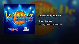 Grupo Bryndis – Quizás Si Quizás No AUDIO [upl. by Morehouse]