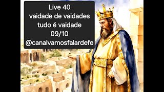 live40  vaidade de vaidades  tudo é vaidade Reflexão de Salomão sobre a vida [upl. by Rosa571]