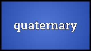 Quaternary Meaning [upl. by Perdita]