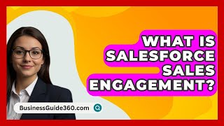 What Is Salesforce Sales Engagement  BusinessGuide360com [upl. by Chud269]