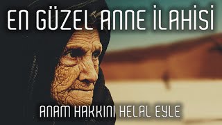 Anam Hakkını Helal Eyle AĞLATAN EN GÜZEL ANNE İLAHİSİ [upl. by Handy]