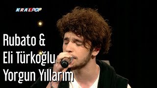 Rubato amp Eli Türkoğlu  Yorgun Yıllarım [upl. by Aubert]