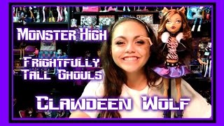 Monster High Frightfully Tall Ghouls Clawdeen Wolf Review  WookieWarrior23 [upl. by Neram]