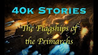 40k Stories The Flagships of the Primarchs [upl. by Vonnie666]