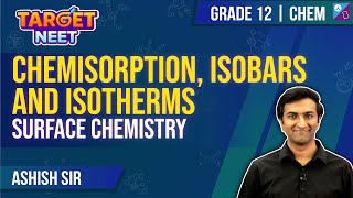 Chemisorption Isobars and Isotherms  L2  Surface Chemistry  NEET 2024  Class 12  Ashish Sir [upl. by Onailil]