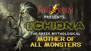 Mr Ps Mythopedia Presents ECHIDNA the quotMother of All Monstersquot [upl. by Komara]